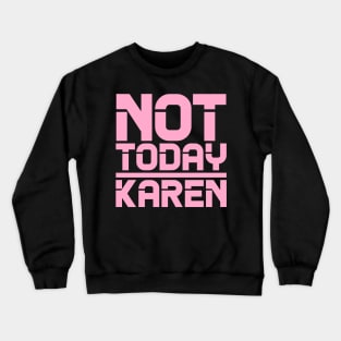 Not Today Karen Crewneck Sweatshirt